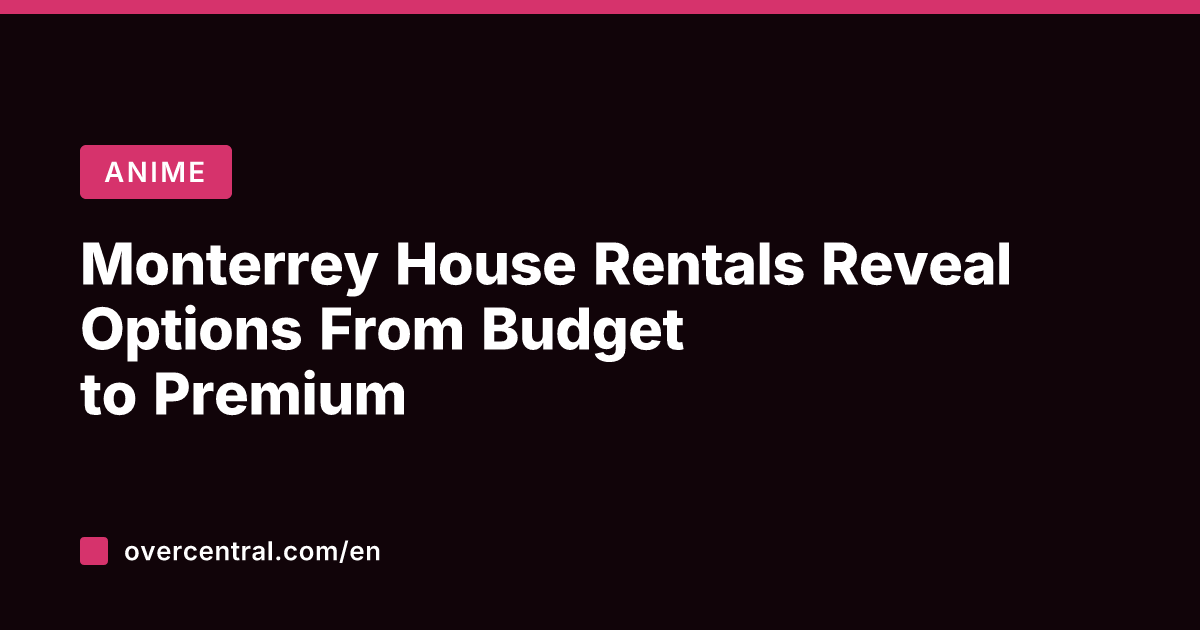 Monterrey House Rentals Reveal Options From Budget to Premium