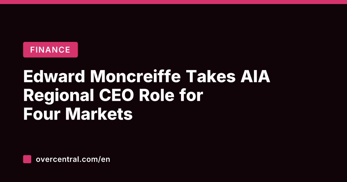 Edward Moncreiffe Takes AIA Regional CEO Role for Four Markets
