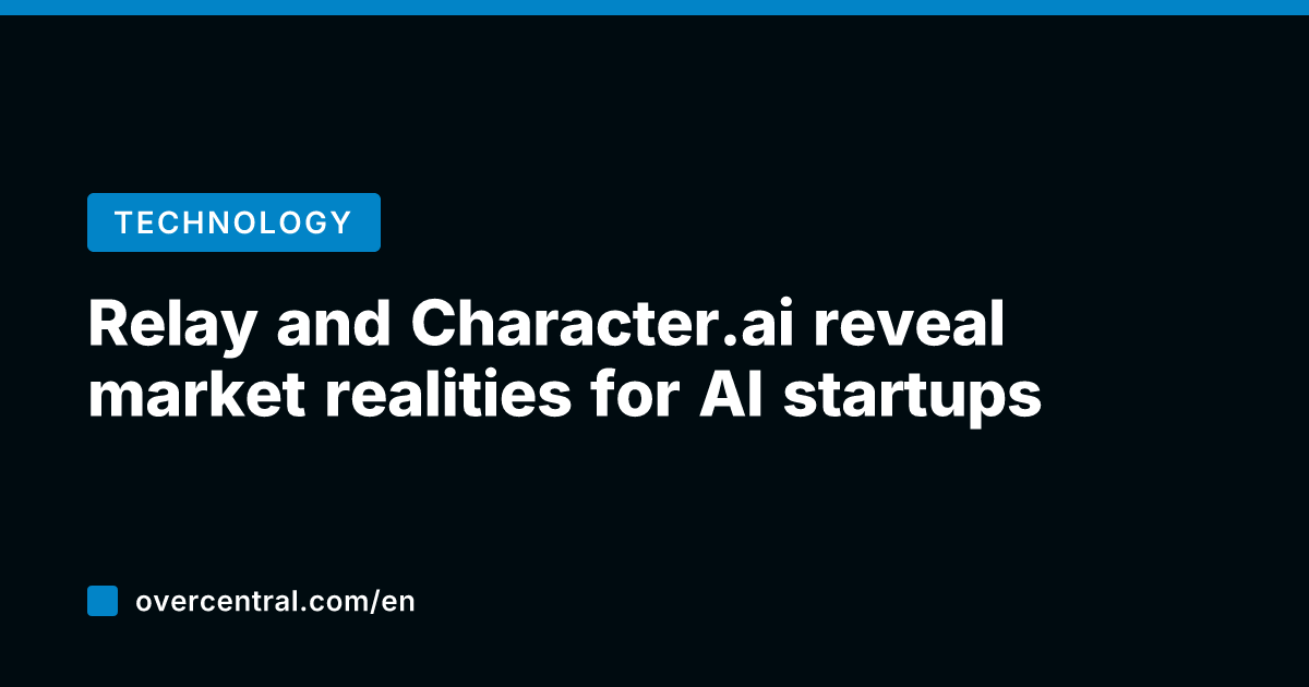 Relay and Character.ai reveal market realities for AI startups