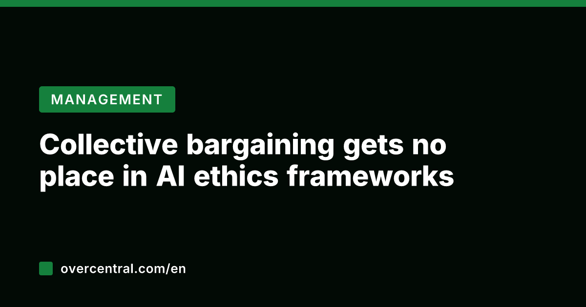 Collective bargaining gets no place in AI ethics frameworks