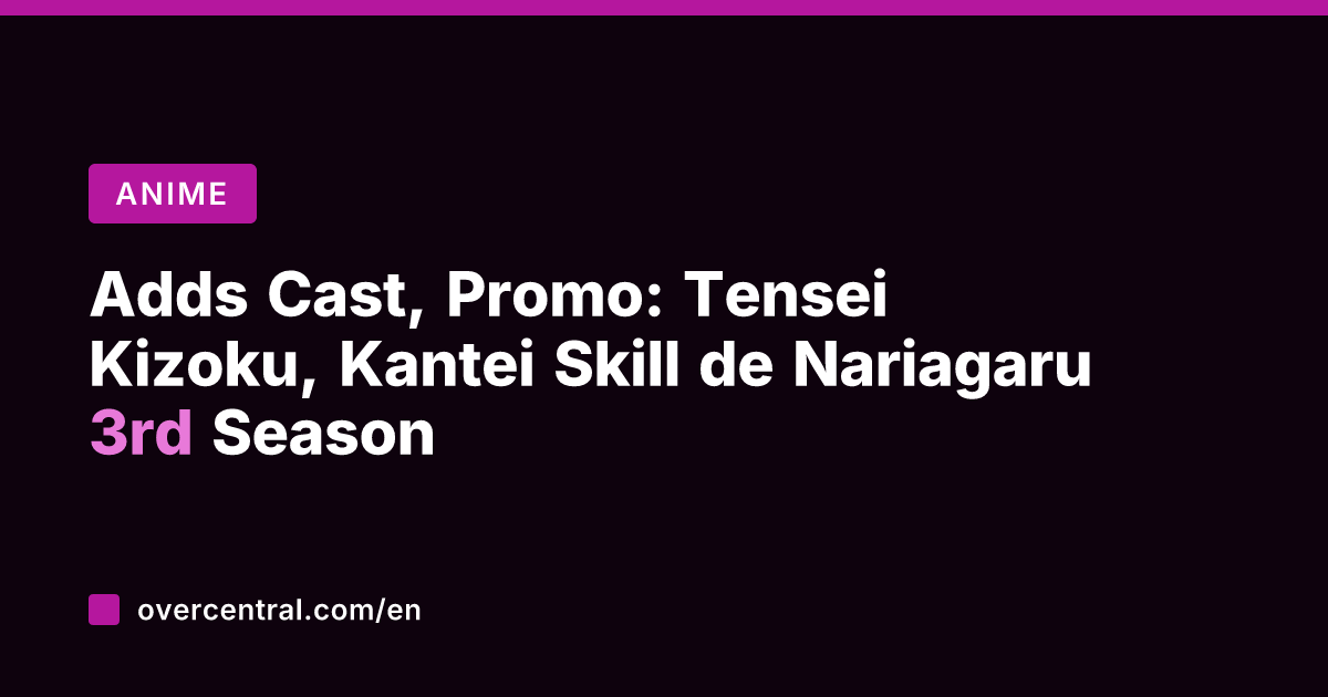 Adds Cast, Promo: Tensei Kizoku, Kantei Skill de Nariagaru 3rd Season