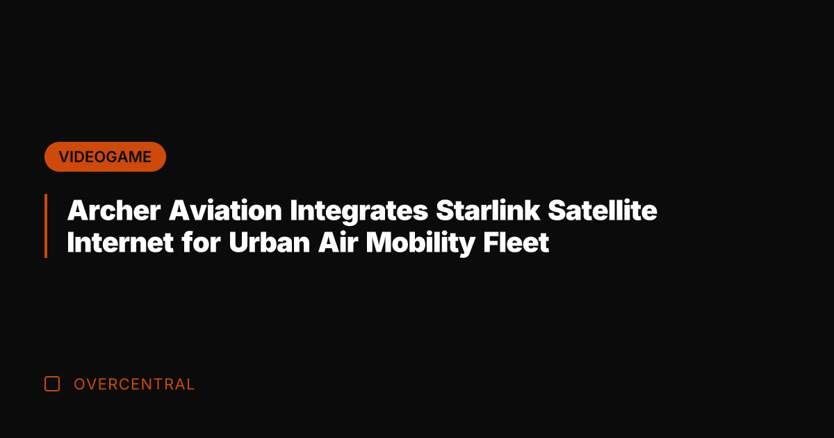 Archer Aviation Integrates Starlink Satellite Internet for Urban Air Mobility Fleet