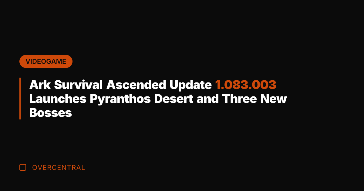 Ark Survival Ascended Update 1.083.003 Launches Pyranthos Desert and Three New Bosses