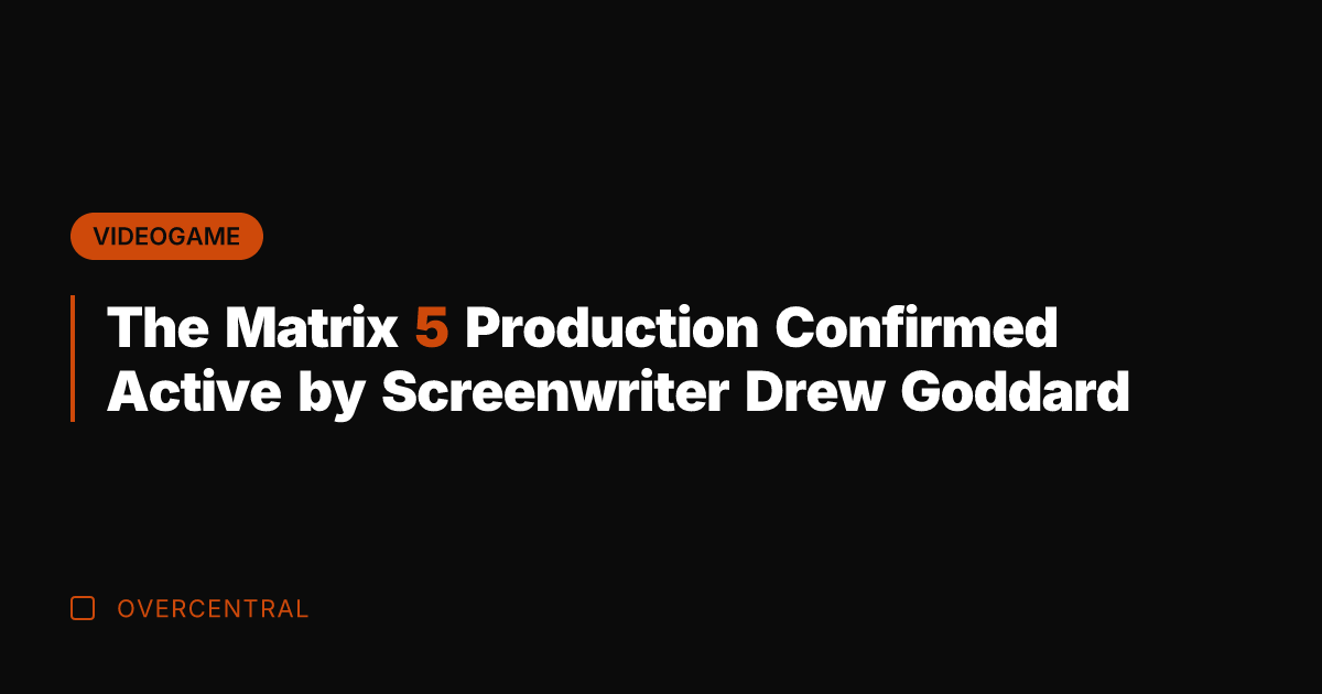 The Matrix 5 Production Confirmed Active by Screenwriter Drew Goddard