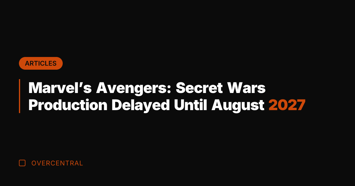 Marvel's Avengers: Secret Wars Production Delayed Until August 2027