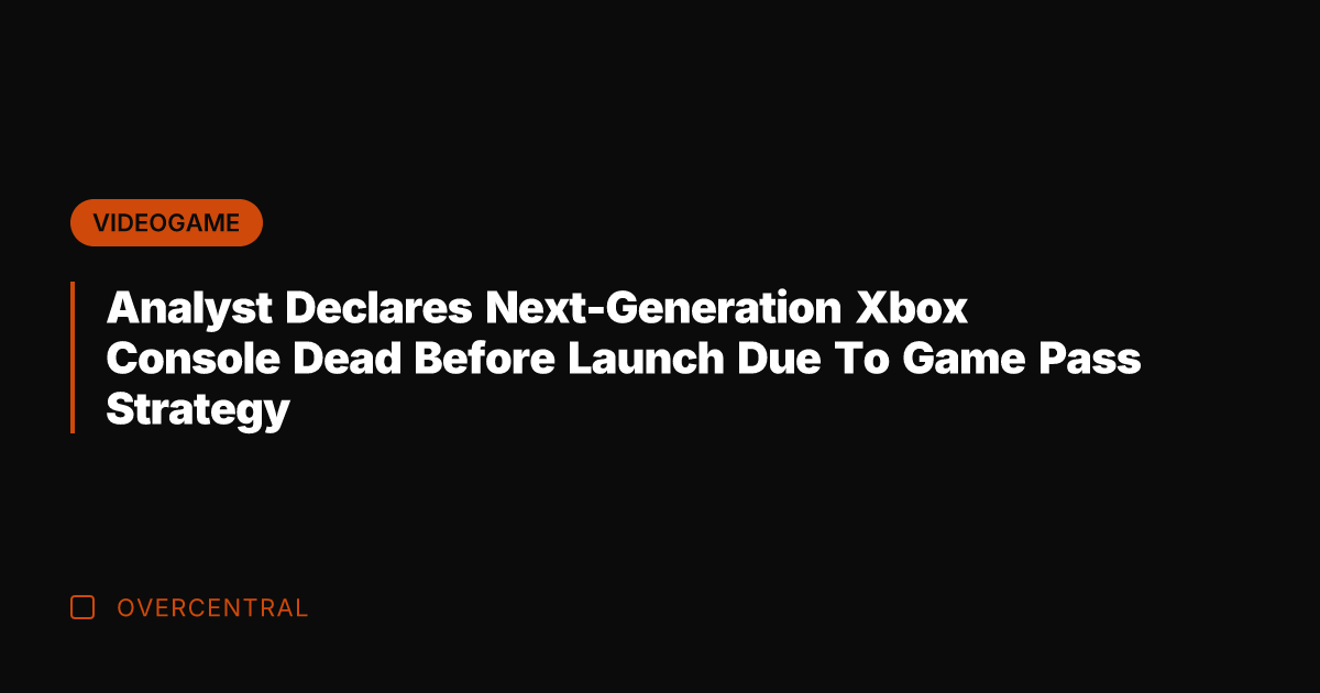 Analyst Declares Next-Generation Xbox Console Dead Before Launch Due To Game Pass