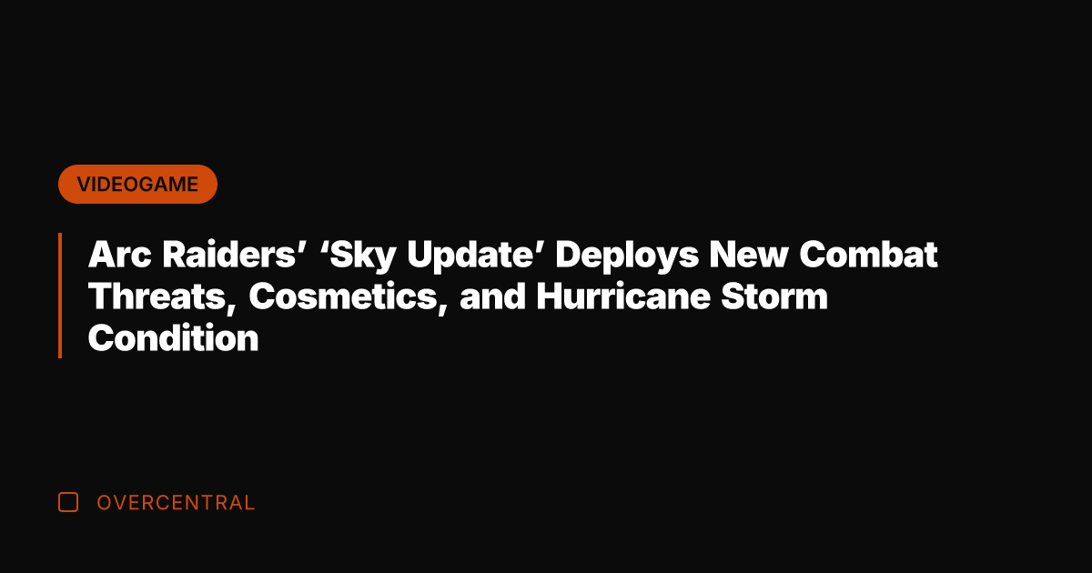 Arc Raiders' 'Sky Update' Deploys New Combat Threats, Cosmetics, and Hurricane Storm