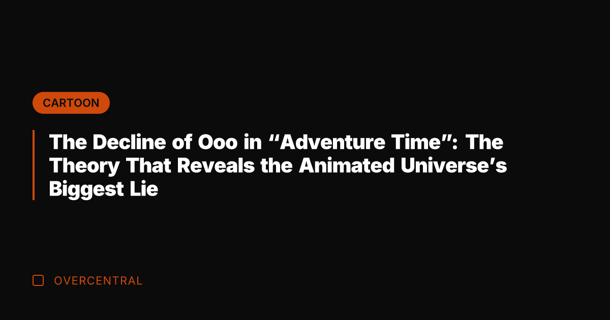 The Decline of Ooo in "Adventure Time": The Theory That Reveals the
