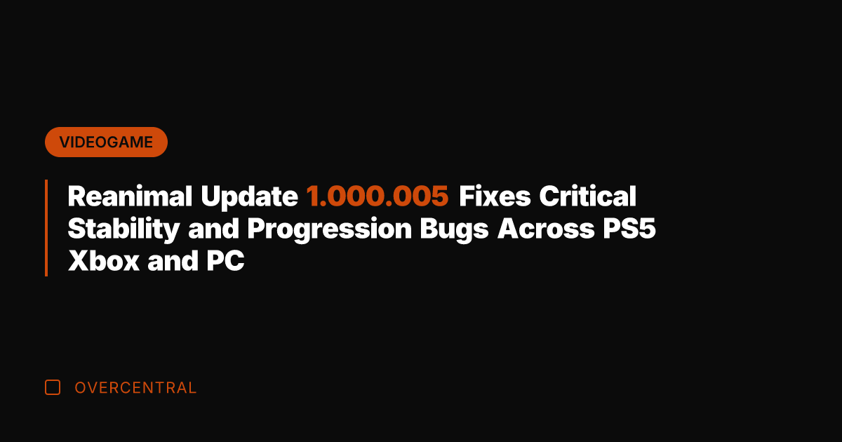 Reanimal Update 1.000.005 Fixes Critical Stability and Progression Bugs Across PS5 Xbox