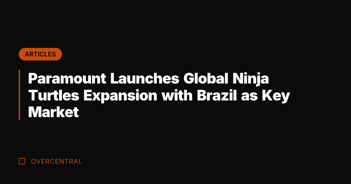 Paramount Launches Global Ninja Turtles Expansion with Brazil as Key Market