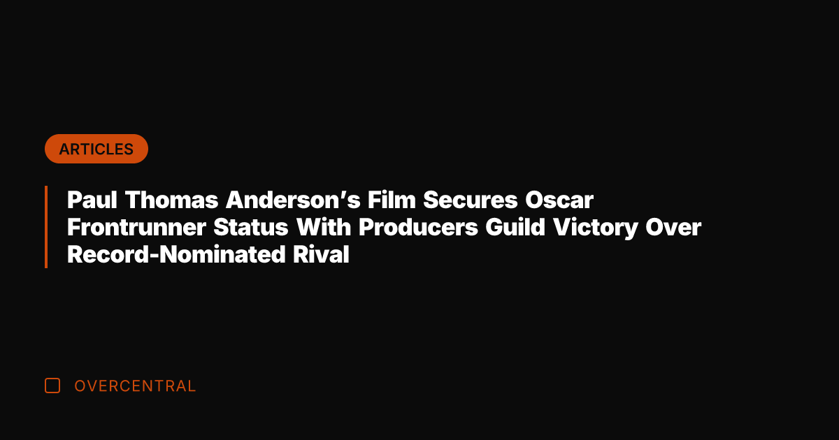 Paul Thomas Anderson's Film Secures Oscar Frontrunner Status With Producers Guild Victory