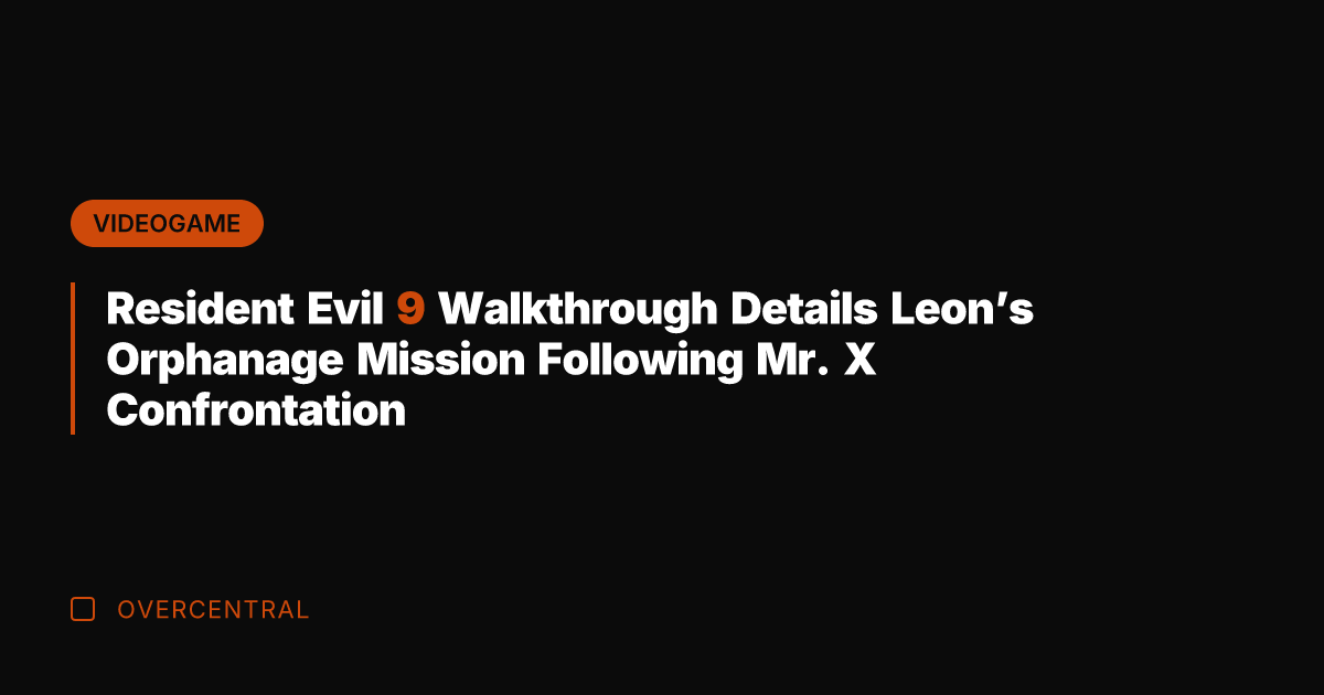 Resident Evil 9 Walkthrough Details Leon's Orphanage Mission Following Mr. X Confrontation