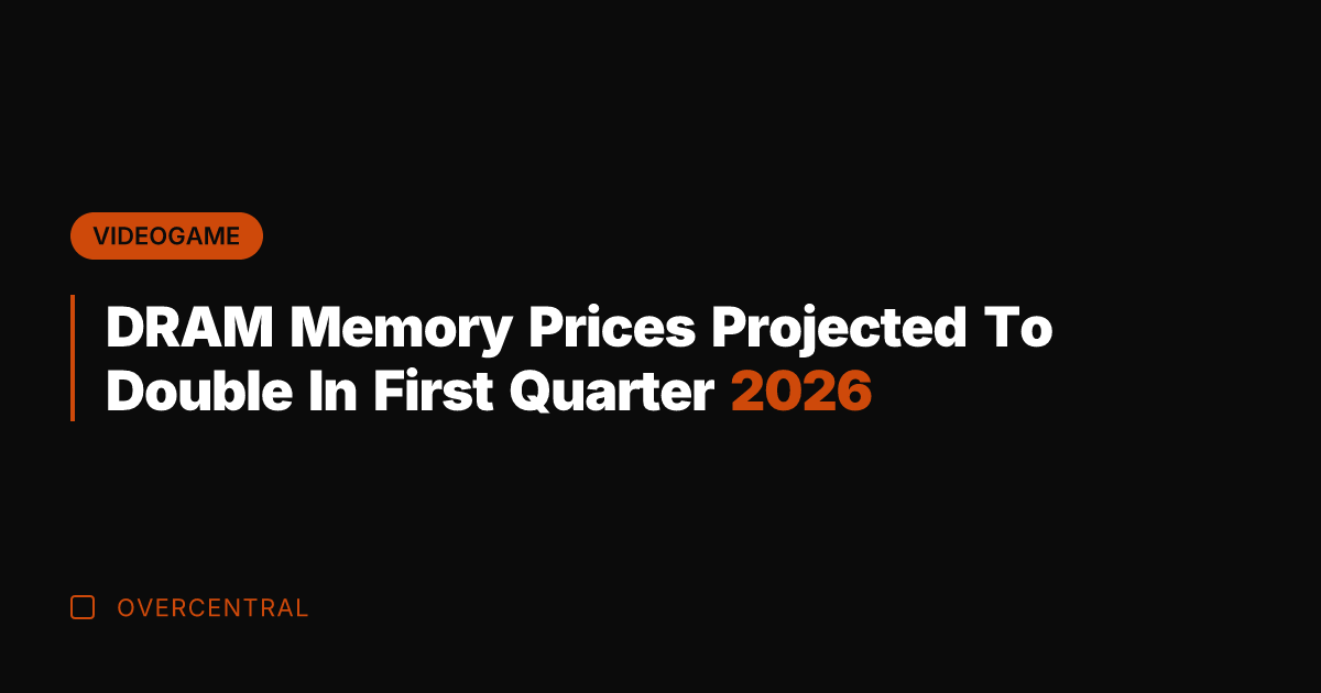 DRAM Memory Prices Projected To Double In First Quarter 2026