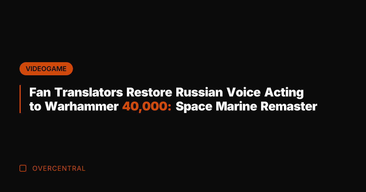 Fan Translators Restore Russian Voice Acting to Warhammer 40,000: Space Marine Remaster