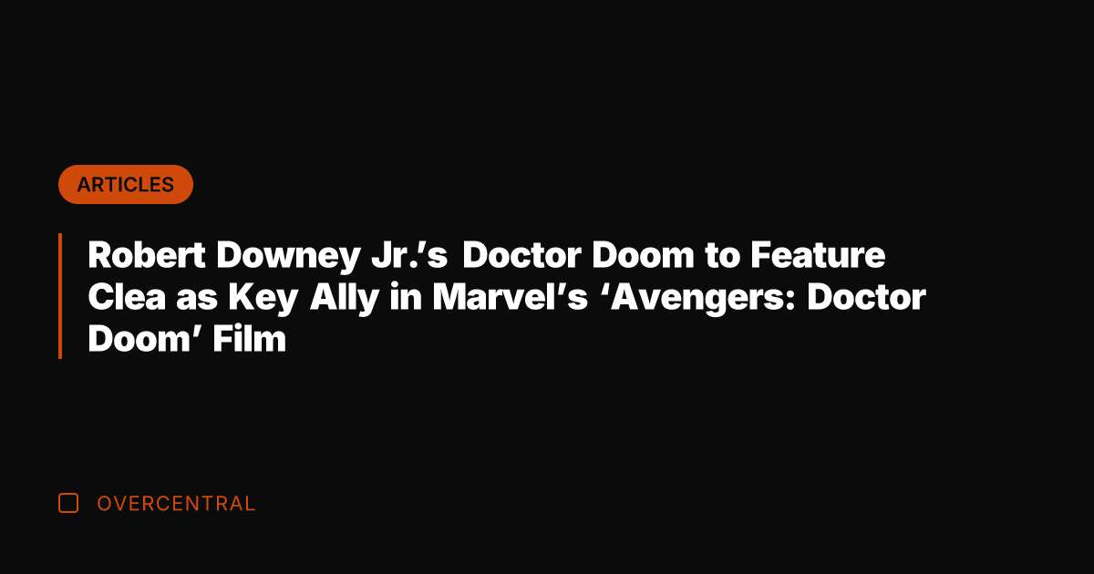 Robert Downey Jr.'s Doctor Doom to Feature Clea as Key Ally in