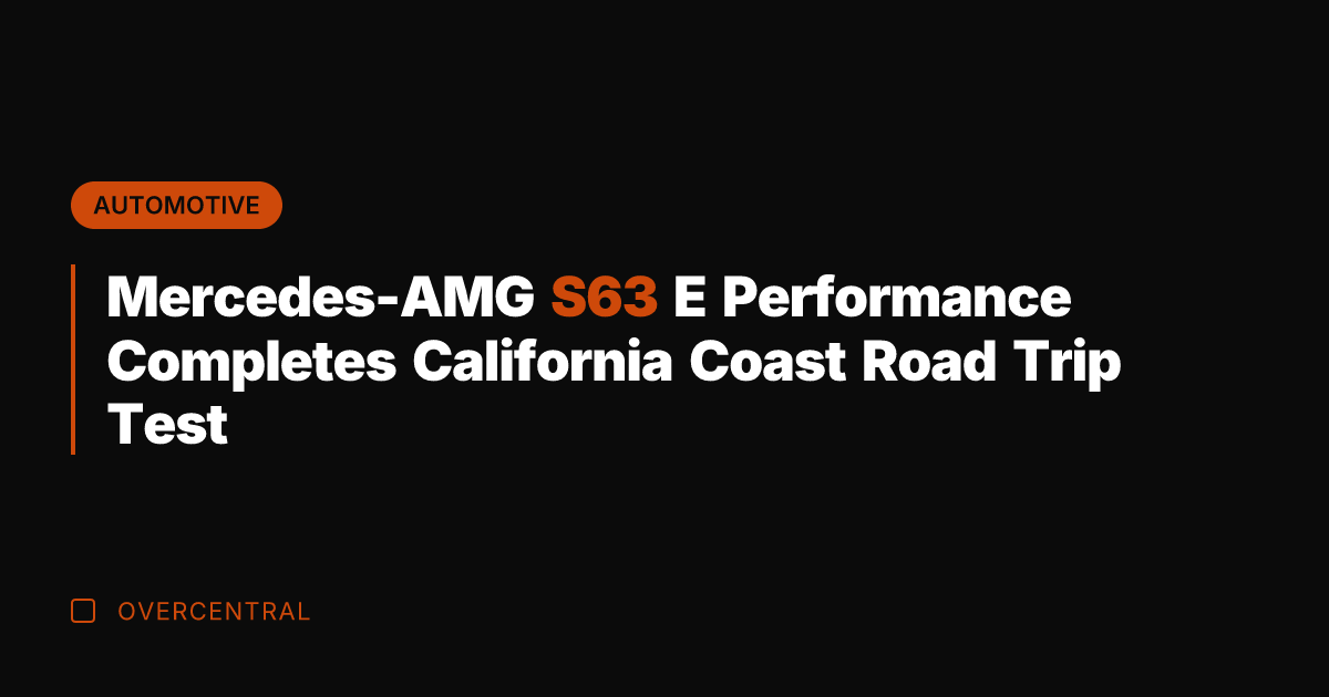 Mercedes-AMG S63 E Performance Completes California Coast Road Trip Test