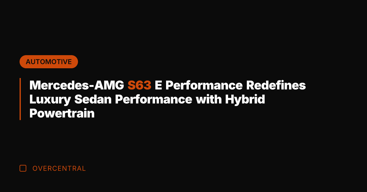 Mercedes-AMG S63 E Performance Redefines Luxury Sedan Performance with Hybrid Powertrain