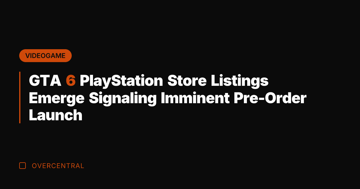 GTA 6 PlayStation Store Listings Emerge Signaling Imminent Pre-Order Launch