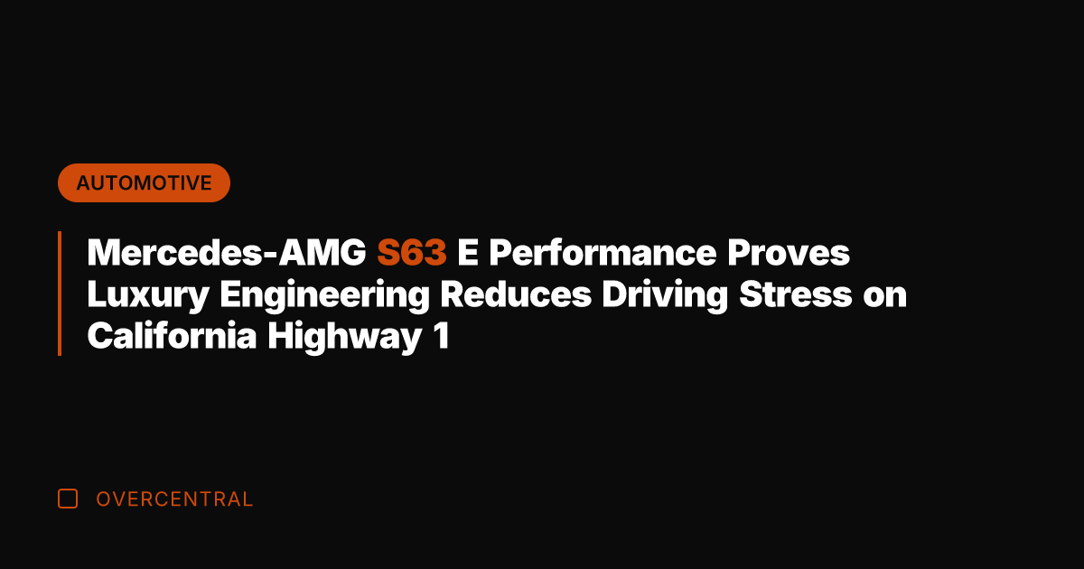 Mercedes-AMG S63 E Performance Proves Luxury Engineering Reduces Driving Stress on California
