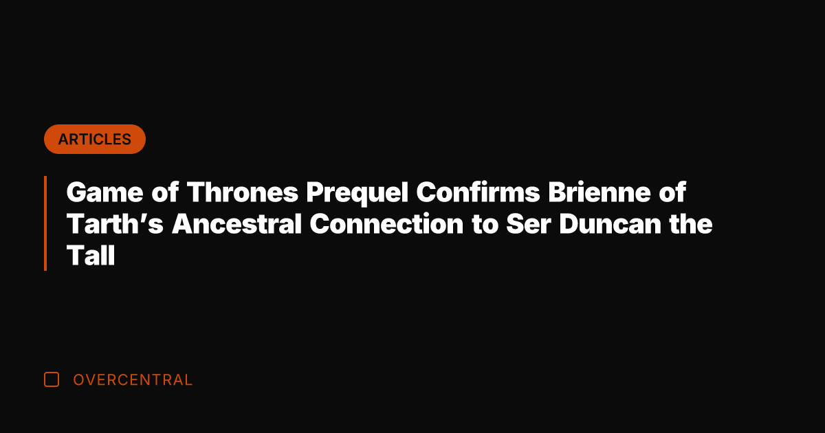 Game of Thrones Prequel Confirms Brienne of Tarth's Ancestral Connection to Ser