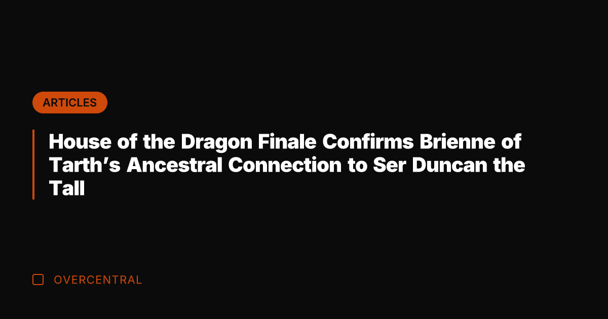 House of the Dragon Finale Confirms Brienne of Tarth's Ancestral Connection to