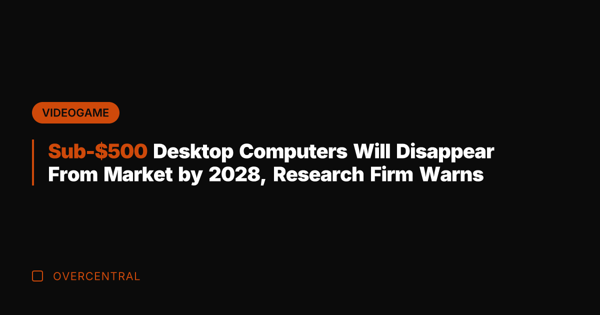 Sub-0 Desktop Computers Will Disappear From Market by 2028, Research Firm Warns