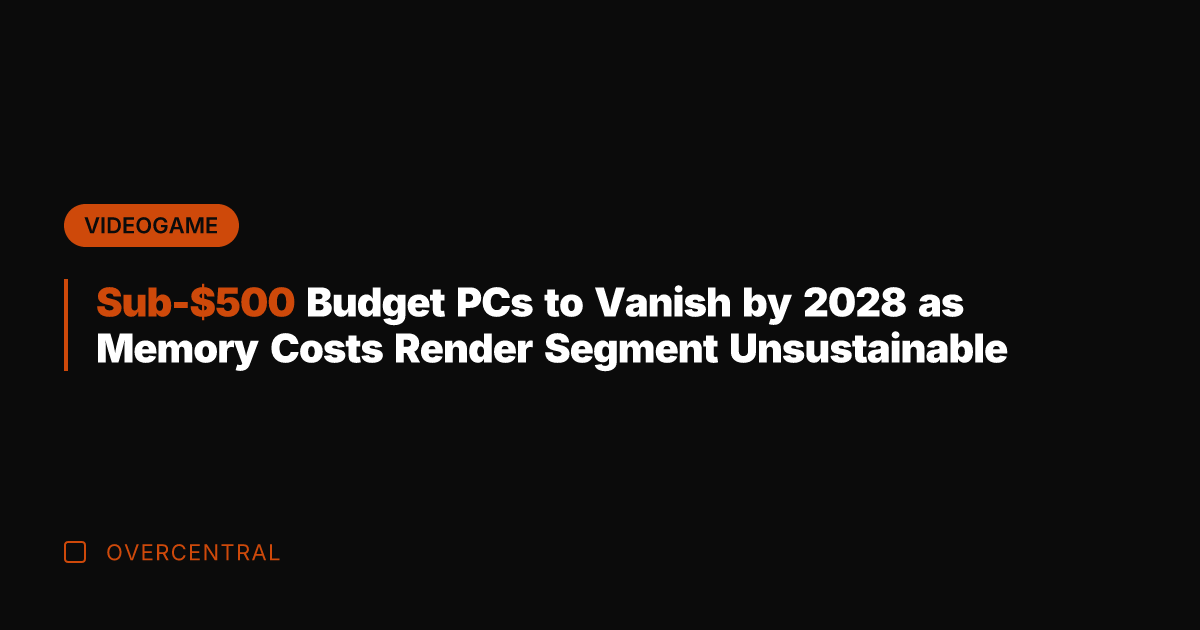 Sub-0 Budget PCs to Vanish by 2028 as Memory Costs Render Segment
