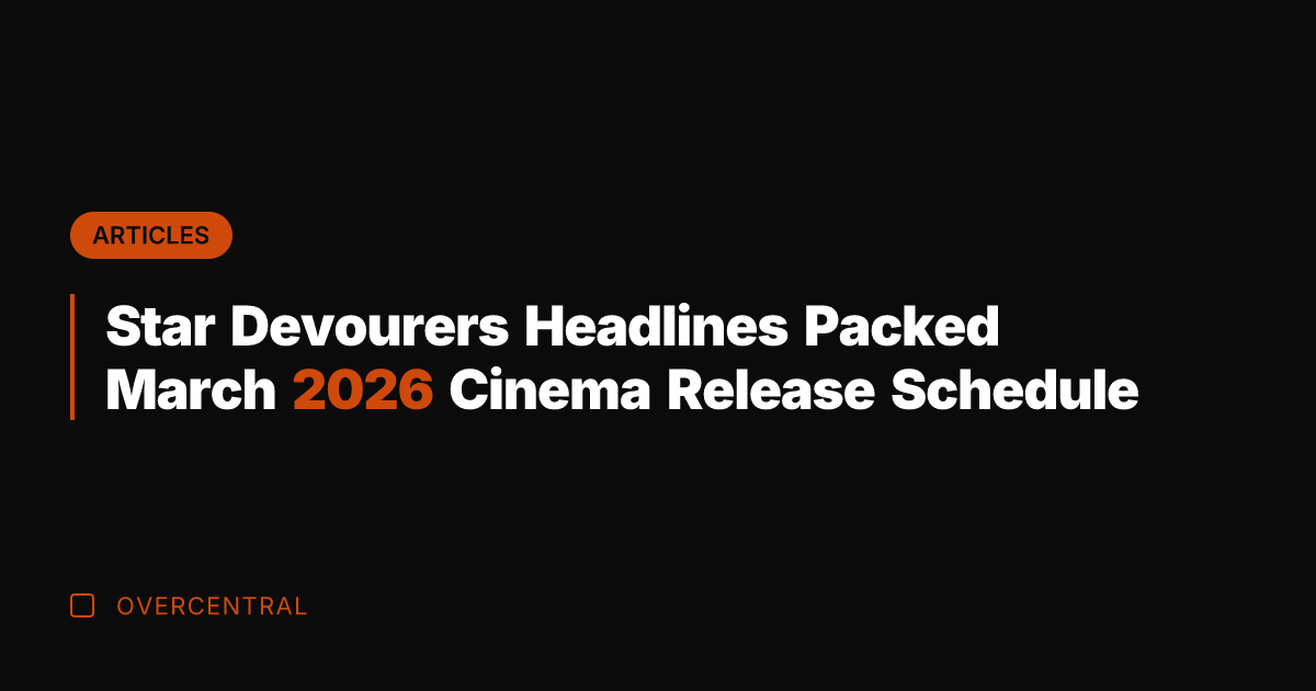 Star Devourers Headlines Packed March 2026 Cinema Release Schedule