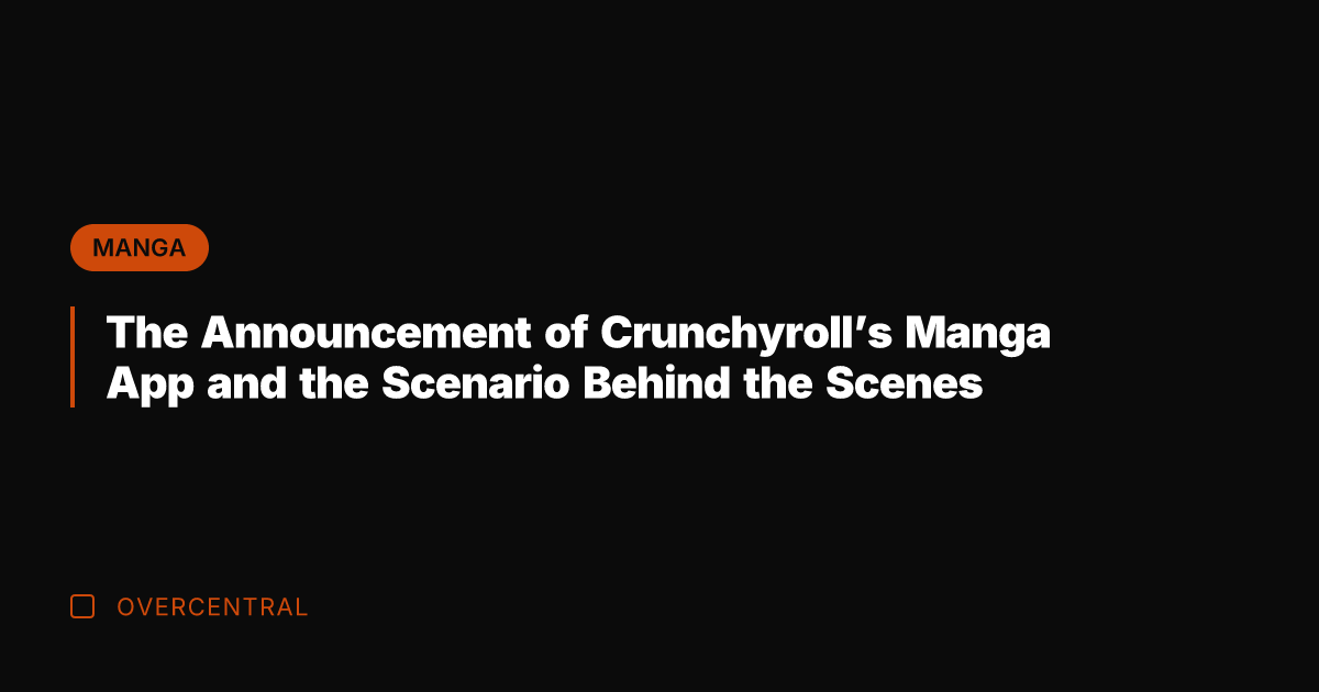The Announcement of Crunchyroll's Manga App and the Scenario Behind the Scenes