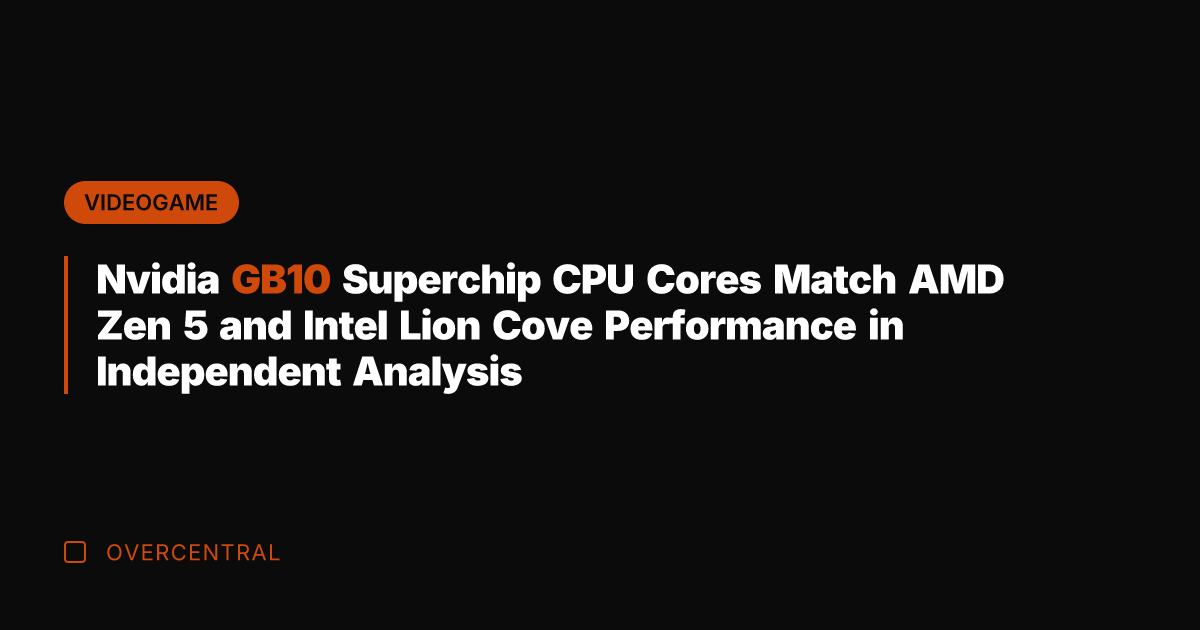 Nvidia GB10 Superchip CPU Cores Match AMD Zen 5 and Intel Lion