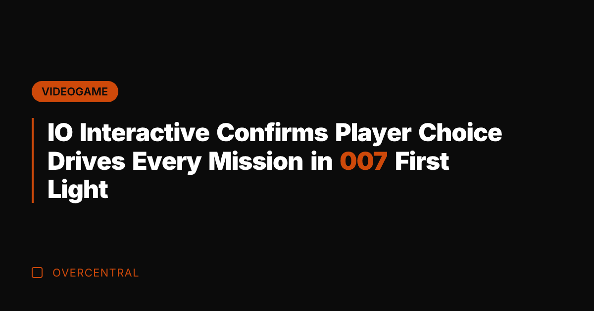 IO Interactive Confirms Player Choice Drives Every Mission in 007 First Light