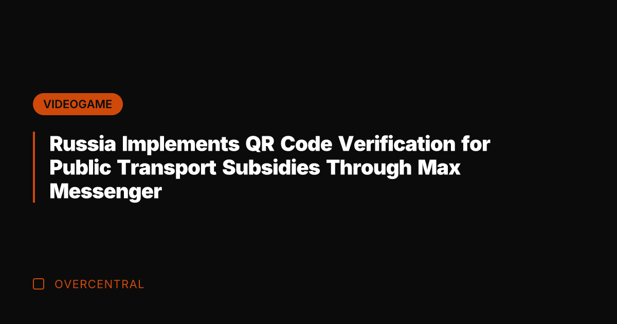 Russia Implements QR Code Verification for Public Transport Subsidies Through Max Messenger