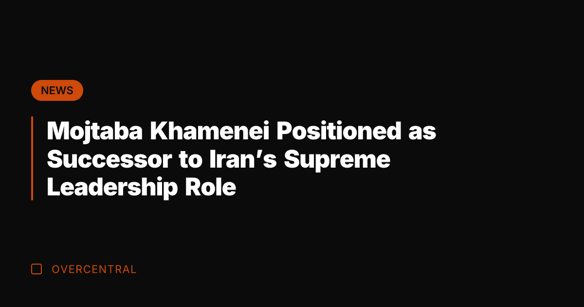 Mojtaba Khamenei Positioned as Successor to Iran's Supreme Leadership Role