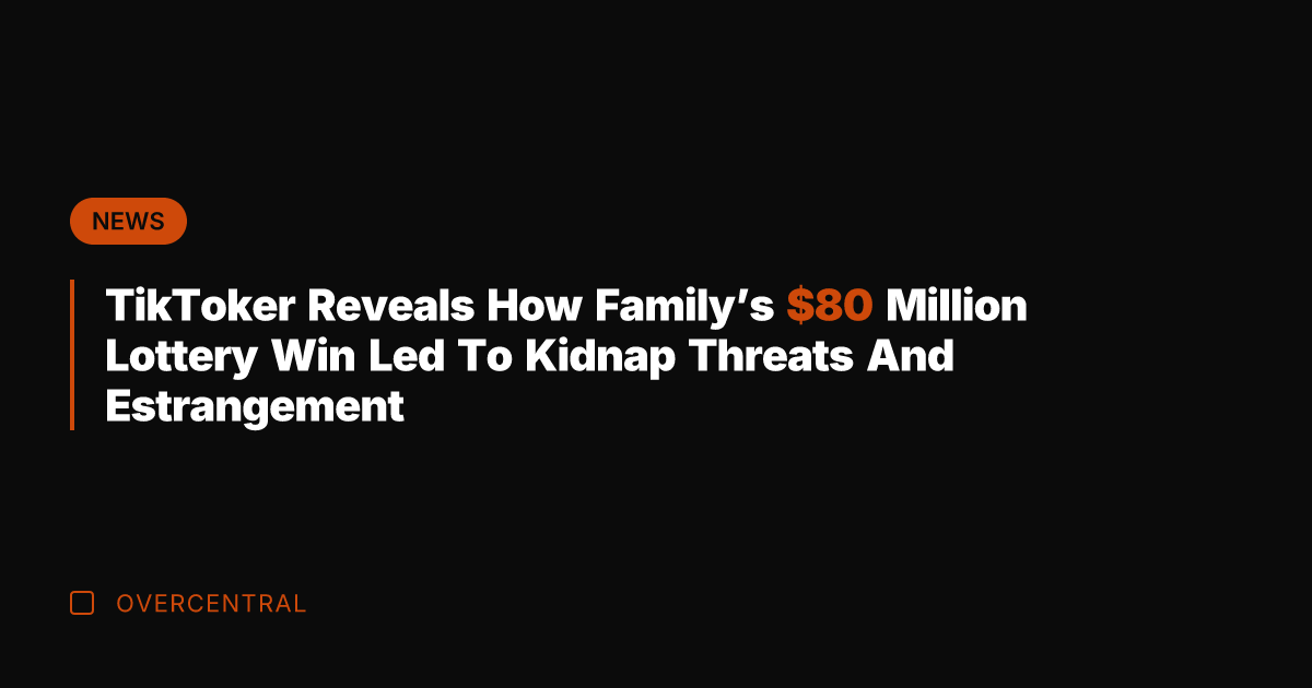 TikToker Reveals How Family's  Million Lottery Win Led To Kidnap Threats