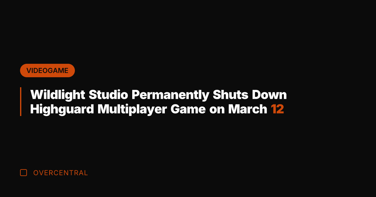 Wildlight Studio Permanently Shuts Down Highguard Multiplayer Game on March 12