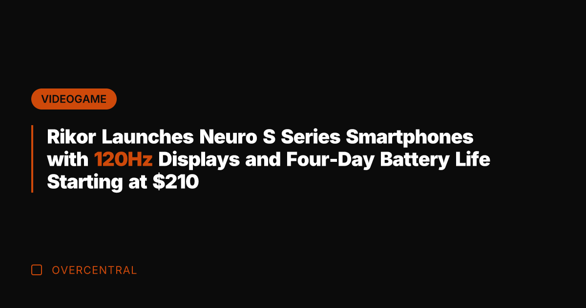 Rikor Launches Neuro S Series Smartphones with 120Hz Displays and Four-Day Battery