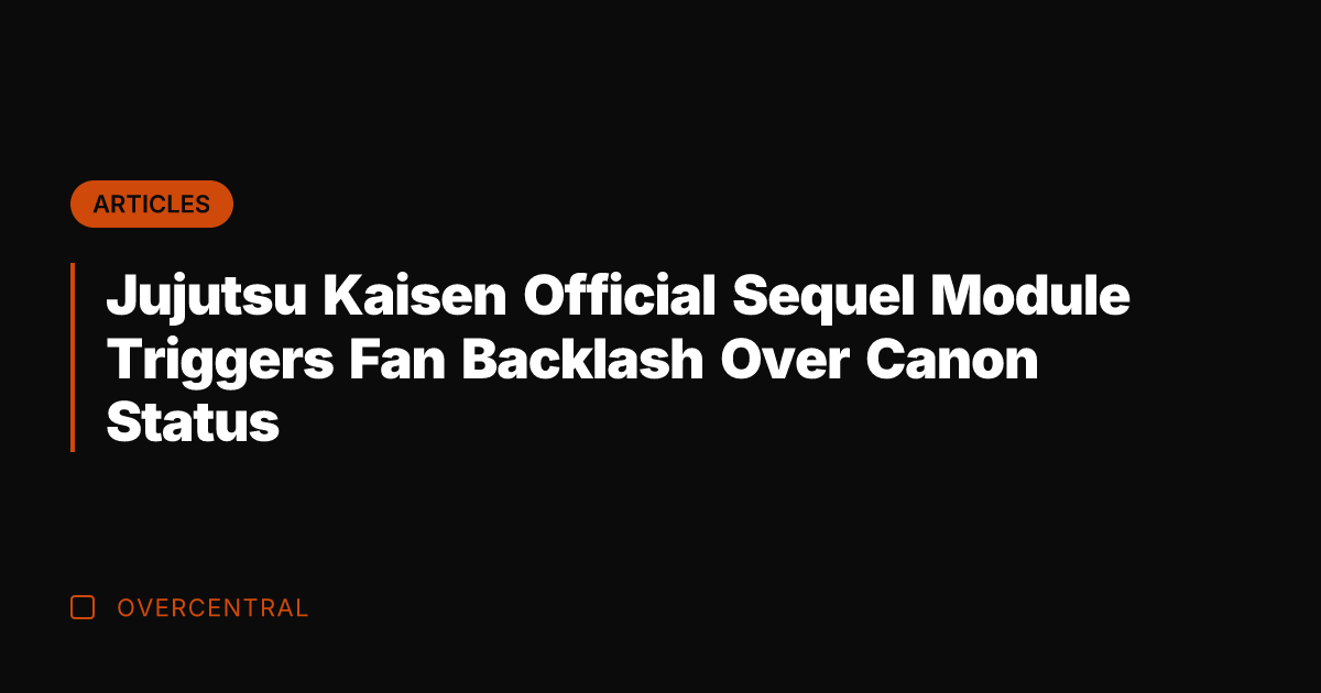 Jujutsu Kaisen Official Sequel Module Triggers Fan Backlash Over Canon Status