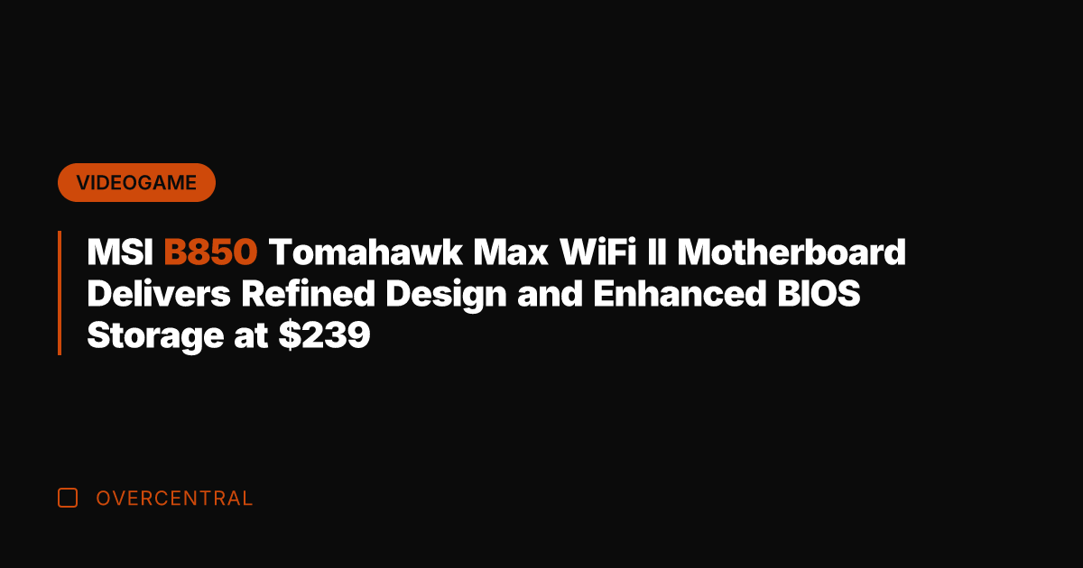 MSI B850 Tomahawk Max WiFi II Motherboard Delivers Refined Design and Enhanced