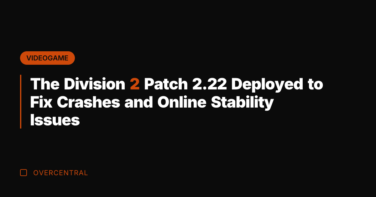 The Division 2 Patch 2.22 Deployed to Fix Crashes and Online Stability