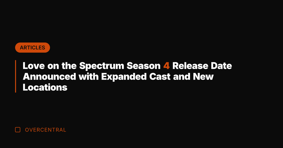 Love on the Spectrum Season 4 Release Date Announced with Expanded Cast