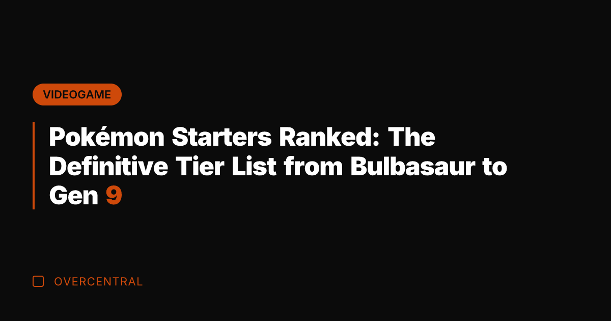 Pokémon Starters Ranked: The Definitive Tier List from Bulbasaur to Gen 9