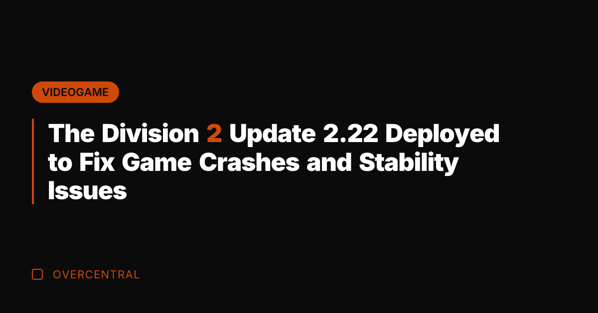 The Division 2 Update 2.22 Deployed to Fix Game Crashes and Stability