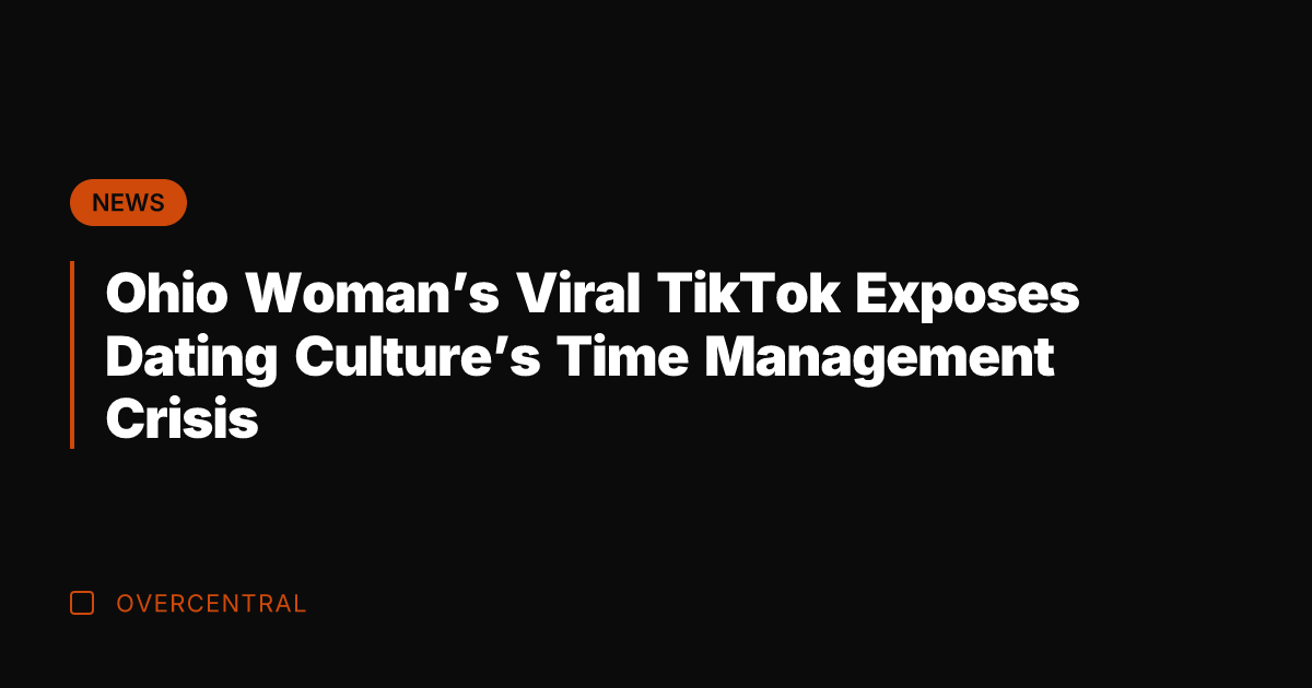 Ohio Woman's Viral TikTok Exposes Dating Culture's Time Management Crisis