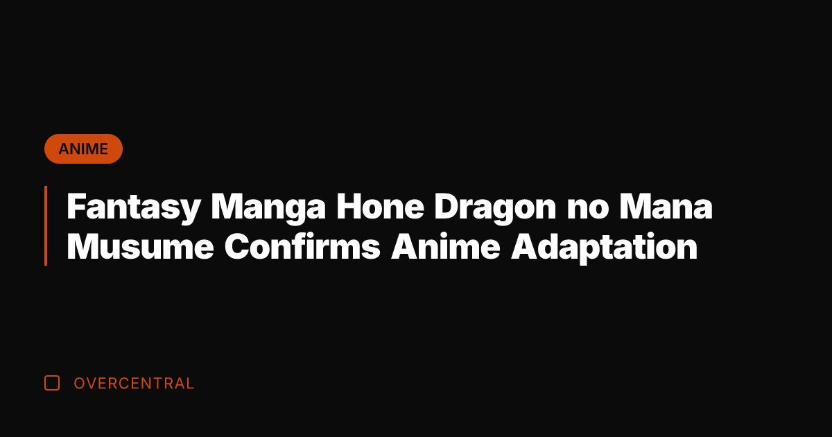 Fantasy Manga Hone Dragon no Mana Musume Confirms Anime Adaptation