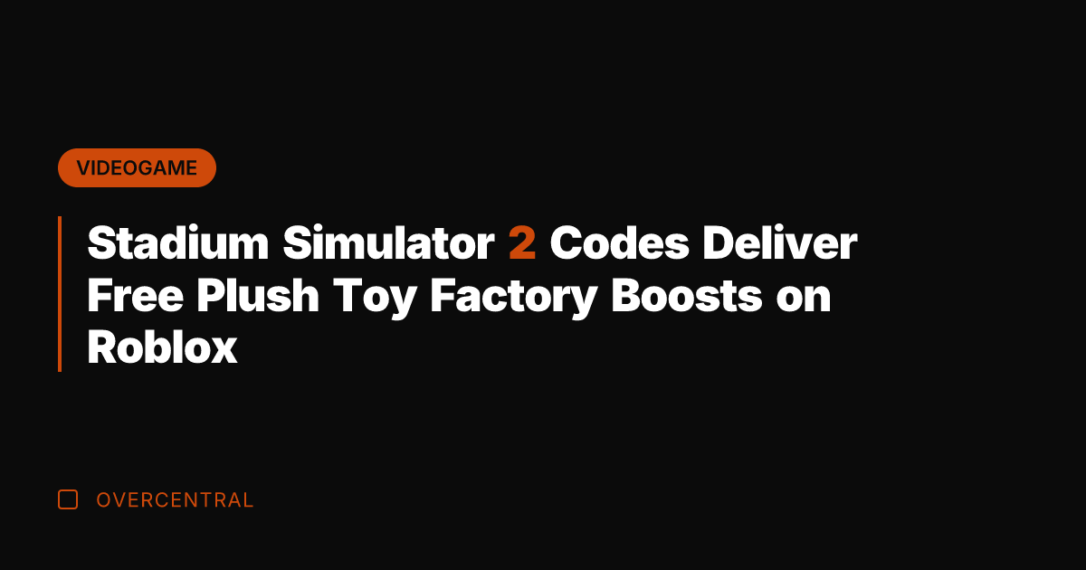 Stadium Simulator 2 Codes Deliver Free Plush Toy Factory Boosts on Roblox
