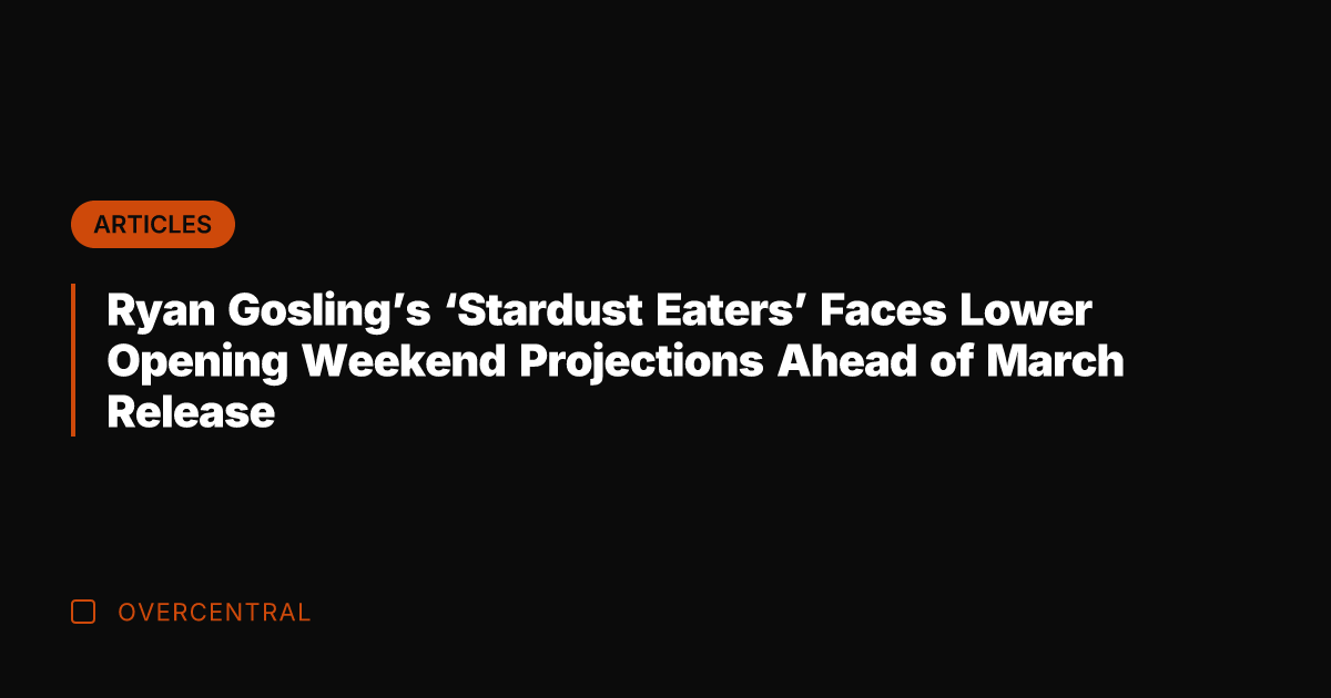 Ryan Gosling's 'Stardust Eaters' Faces Lower Opening Weekend Projections Ahead of March