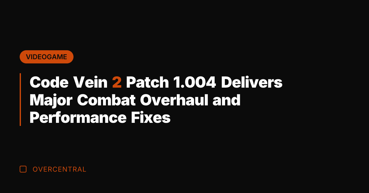 Code Vein 2 Patch 1.004 Delivers Major Combat Overhaul and Performance Fixes