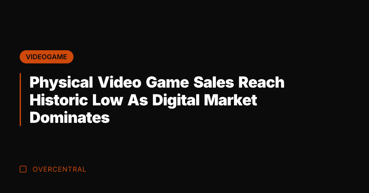 Physical Video Game Sales Reach Historic Low As Digital Market Dominates