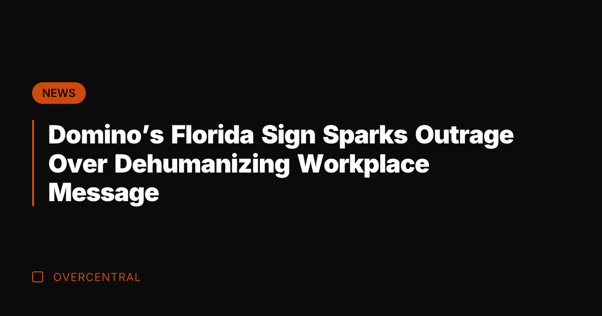 Domino's Florida Sign Sparks Outrage Over Dehumanizing Workplace Message