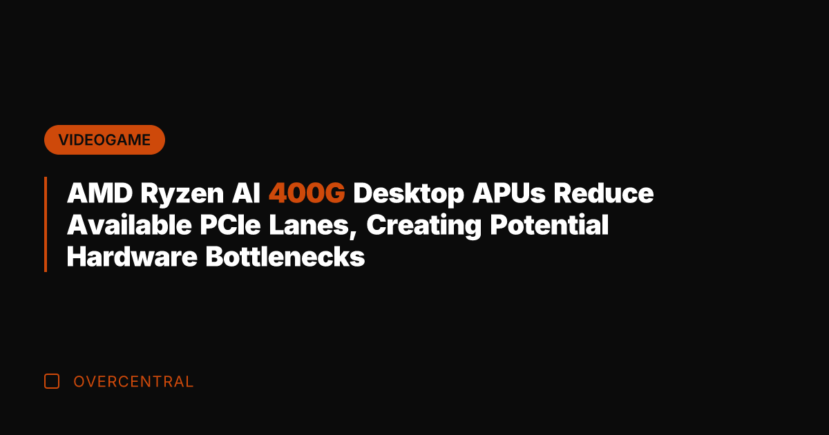 AMD Ryzen AI 400G Desktop APUs Reduce Available PCIe Lanes, Creating Potential